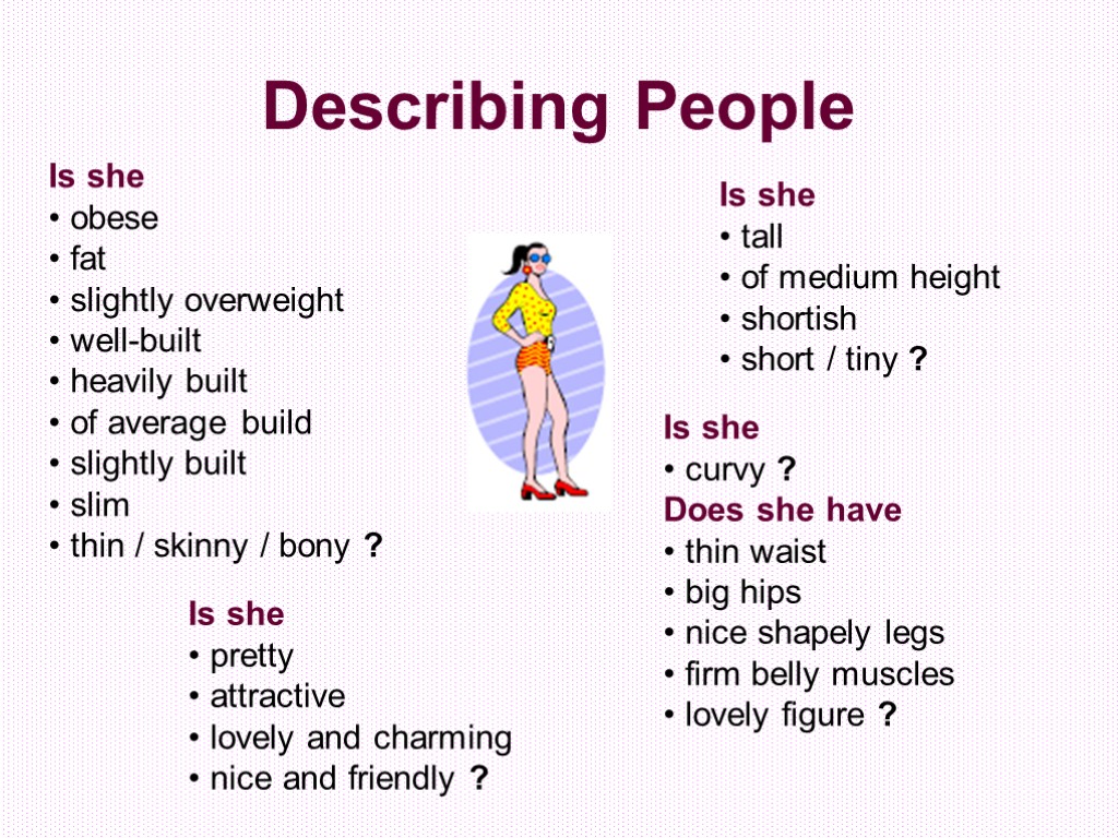 Describing People Is she • obese • fat • slightly overweight • well-built •